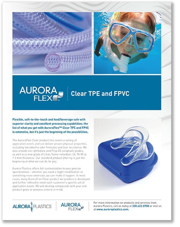 AuroraFlex™ materials include thermoplastic elastomers based on SEBS and SBS polymers, high performance Clear TPE & FPVC